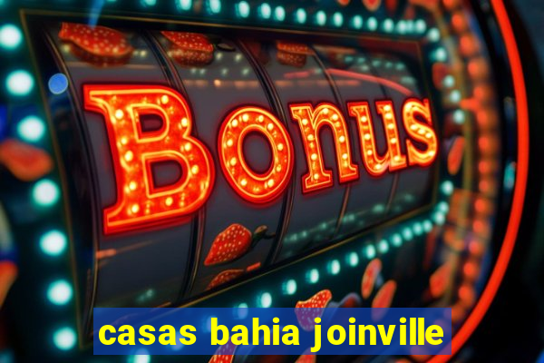 casas bahia joinville